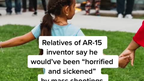 Relatives of AR-15 inventor say he would've been "horrifiedand sickened"by mass shootings