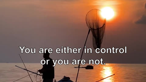 It is the same with everything. You are either in control or you are not. Either way, you have ...