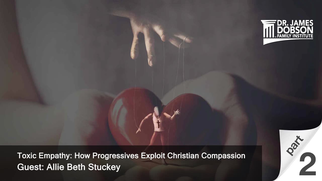 Toxic Empathy: How Progressives Exploit Christian Compassion - Part 2 with Guest Allie Beth Stuckey