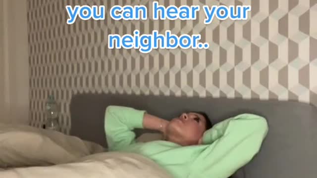 when you're trying to sleep at night but the walls are super thin and you can hear your neighbor.