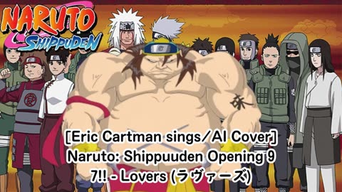 [Eric Cartman sings/AI Cover] Naruto: Shippuden Opening 9 7!! (Seven Oops) - Lovers