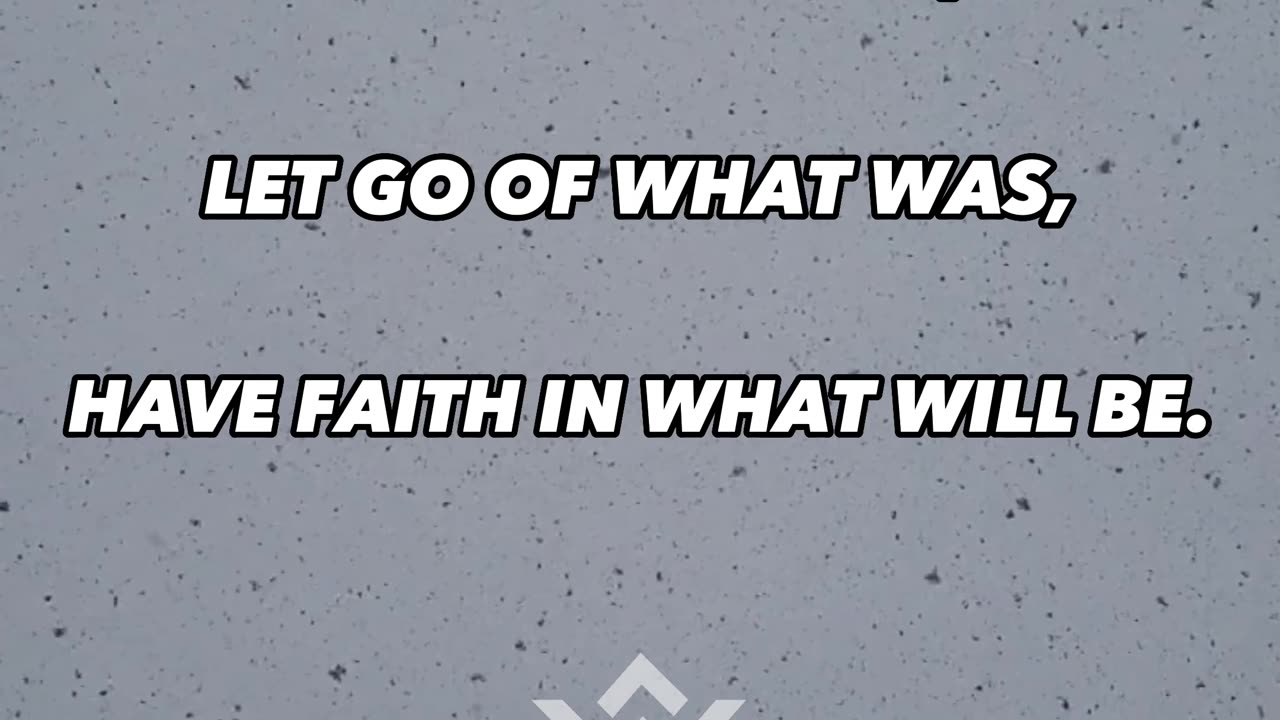 Exept what is, let go of what was, have faith in what will be