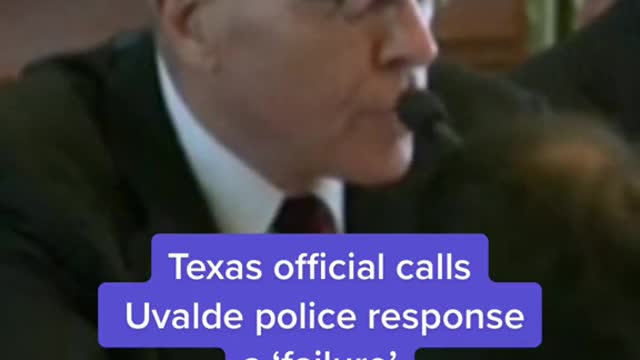 Texas official callsUvalde police responsea'failure'