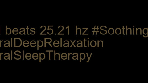 binaural_beats_25.21hz_BinauralAmbientHealing AudioSphereSonicTranquility DeepRelaxation