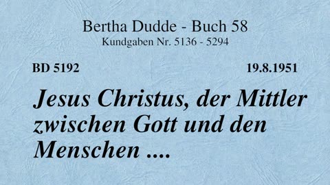 BD 5192 - JESUS CHRISTUS, DER MITTLER ZWISCHEN GOTT UND DEN MENSCHEN ....