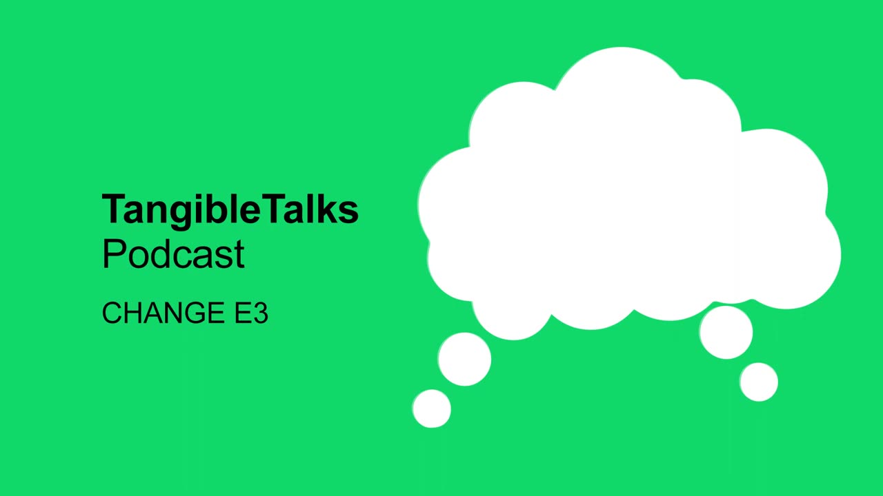 TangibleTalks - Changing Your Mindset E3