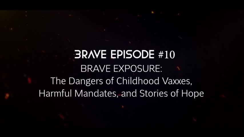 BRAVE EXPOSURE: The Dangers of Childhood Vaxxes, Harmful Mandates, and Stories of Hope (Episode 10)