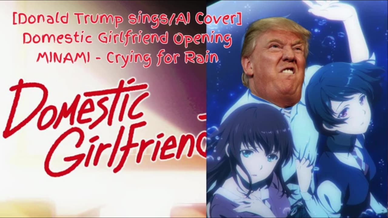 [Donald Trump sings/AICover] Domestic Girlfriend/Domestic na Kanojo Opening Minami - Crying for Rain