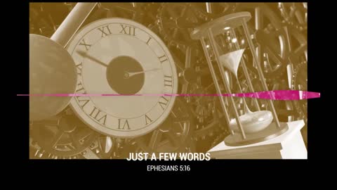 Just A Few Words - "We are God's stewards of time."