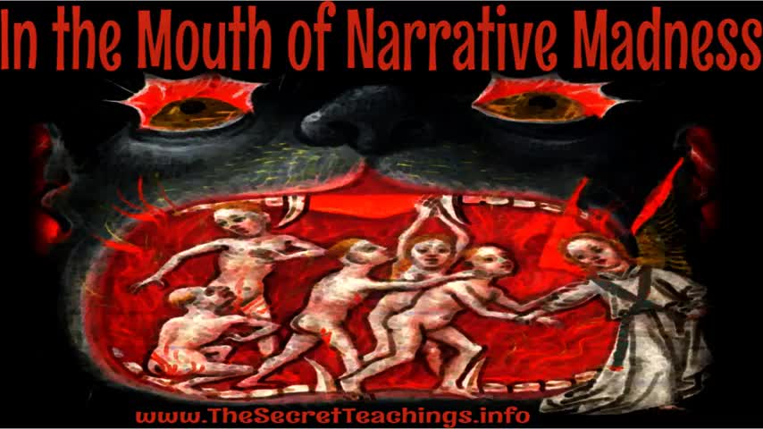 THE SECRET TEACHINGS, 2022-09-20 IN THE MOUTH OF NARRATIVE OF MADNESS