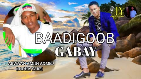 GABAYGII BAADIGOOB|ABWAAN AMIIN INDHO-YARE