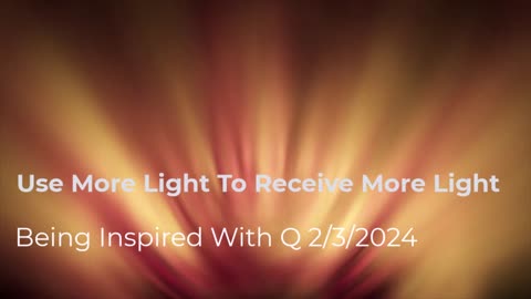 Use More Light To Receive More Light 2/3/2024