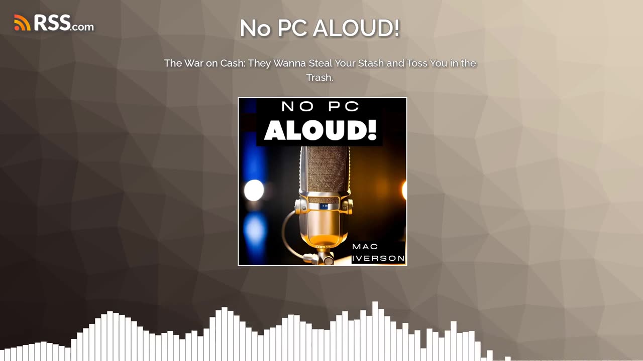 The War on Cash They Wanna to Steal Your Stash and Toss You in the Trash. (#29) | No PC ALOUD! Podcast