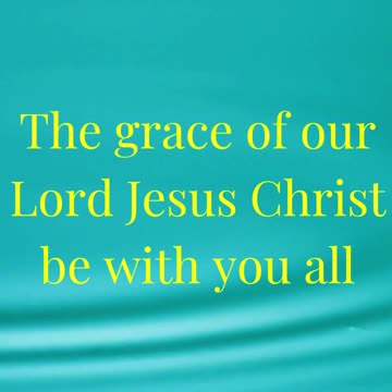 The grace of our Lord Jesus Christ be with you all