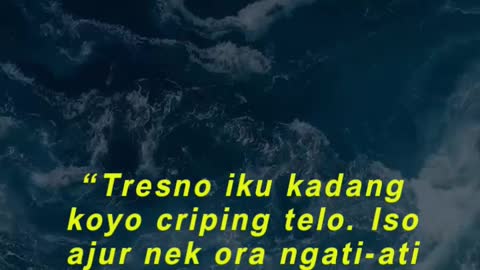 “Tresno iku kadang koyo criping telo. Iso ajur nek ora ngati-ati le nggowo.”