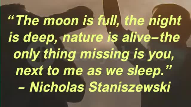 “The moon is full, the night is deep, nature is alive—the only thing missing is you,