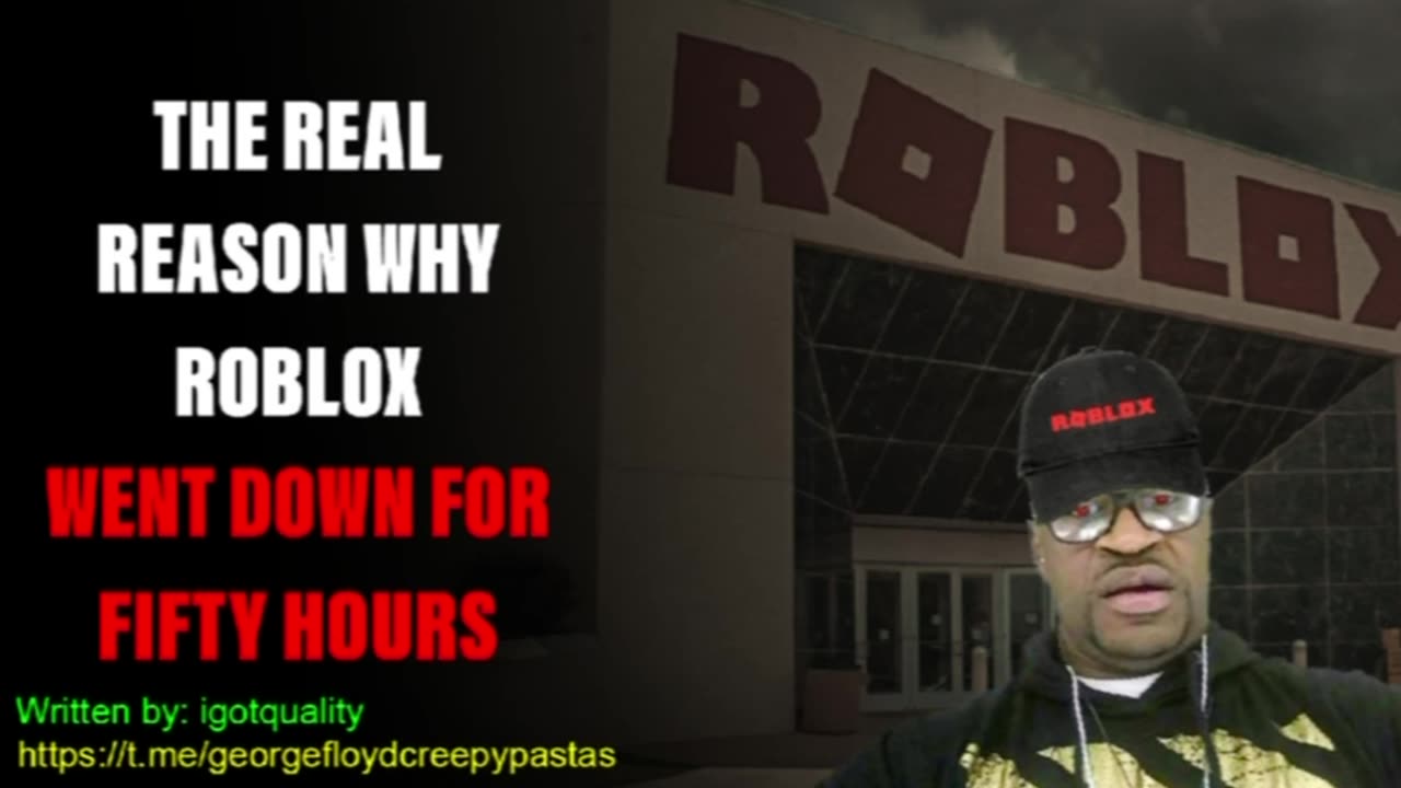 George Floyd Creepypastas: THE REAL REASON WHY ROBLOX WAS DOWN FOR FIFTY HOURS