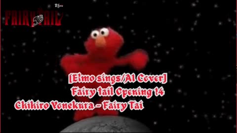 [Elmo sings/AI Cover] Fairy tail Opening 14 | Chihiro Yonekura - Fairy Tail: Yakusoku no Hi