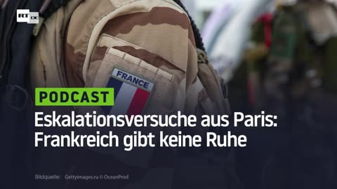 Eskalationsversuche aus Paris: Frankreich gibt keine Ruhe