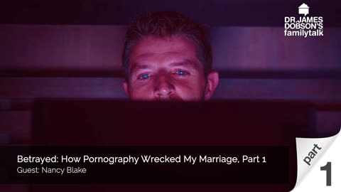 Betrayed How Pornography Wrecked My Marriage - Part 1 with Guest Nancy Blake