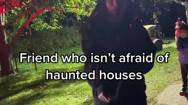Friend who isn't afraid of haunted houses