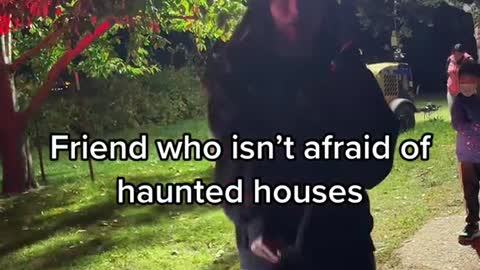 Friend who isn't afraid of haunted houses