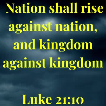 Nation shall rise against nation, and kingdom against kingdom
