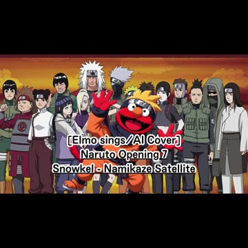 [Elmo sings/AI Cover] Naruto Opening 7 Snowkel - Namikaze Sateraito