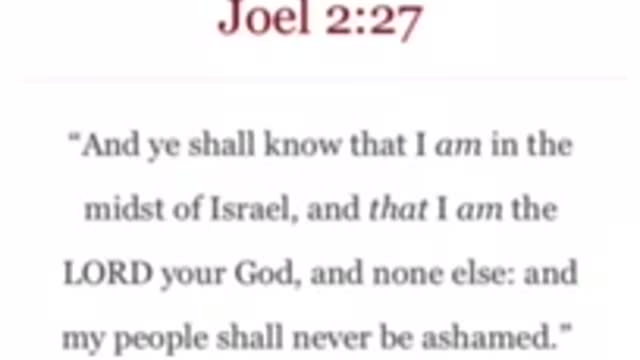 Joel 2:27 “Ye Shall know that I am in the midst of Israel & that I am the LORD your God & none else