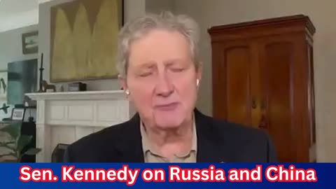 Sen. John Kennedy Criticizes Biden and Harris's Weakness on Russia and China