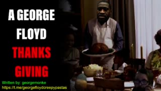 George Floyd Creepypastas: A GEORGE FLOYD THANKSGIVING