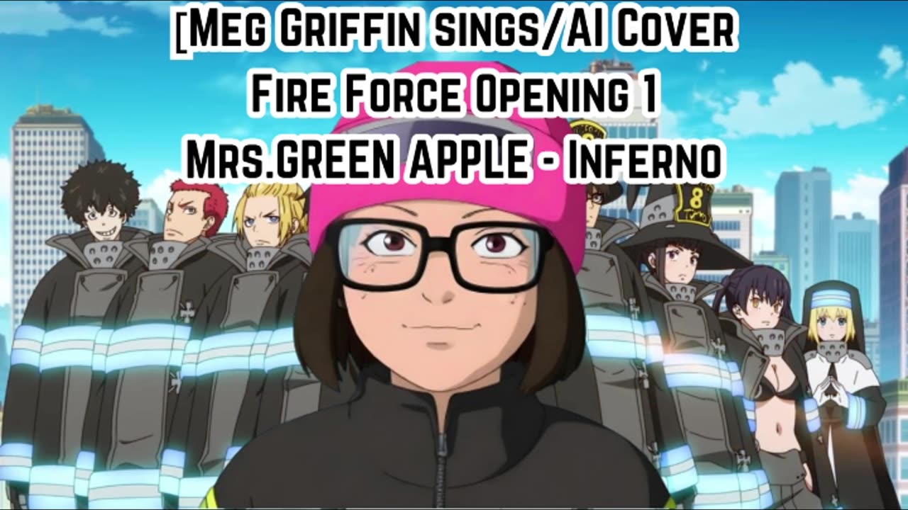 [Meg Griffin sings/AI Cover] Fire Force Season 1 Opening 1 Mrs.GREEN APPLE - Inferno (インフェルノ)