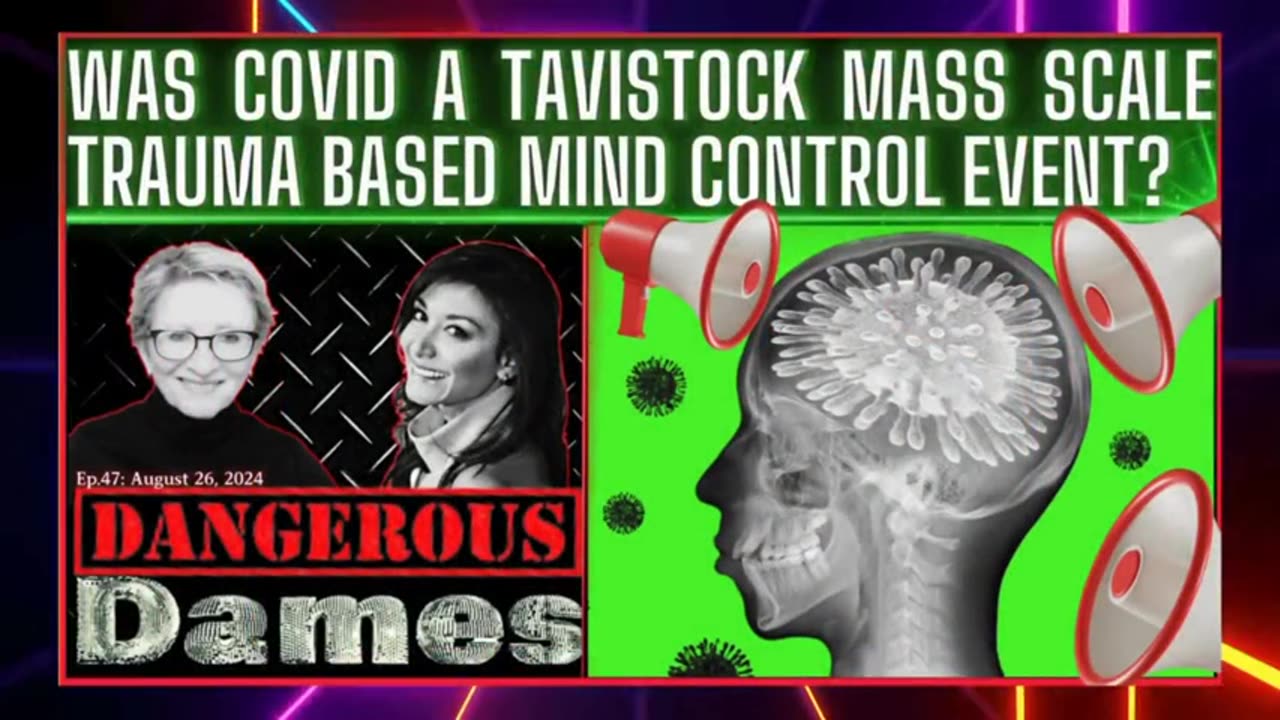 Dangerous Dames - Ep.47- Was Covid A Tavistock Mass Scale Based Mind Control Event-