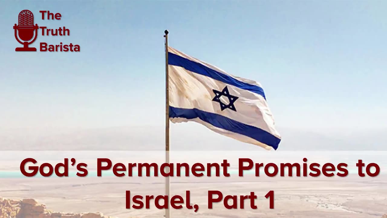 God’s Permanent Promises to Israel, Part 1