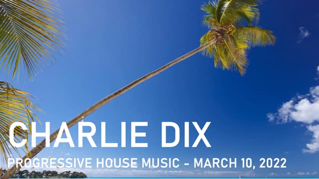 Progressive House Music - Charlie Dix - March 10, 2022