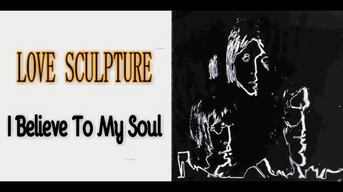 LOVE SCULPTURE - I Believe To My Soul - 1968