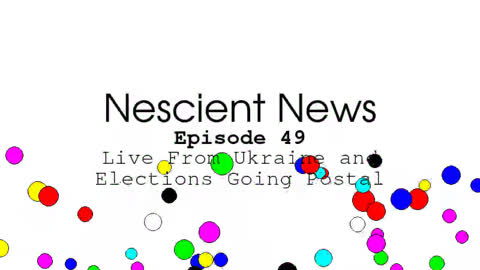 Episode 49: Live From Ukraine and Elections Going Postal
