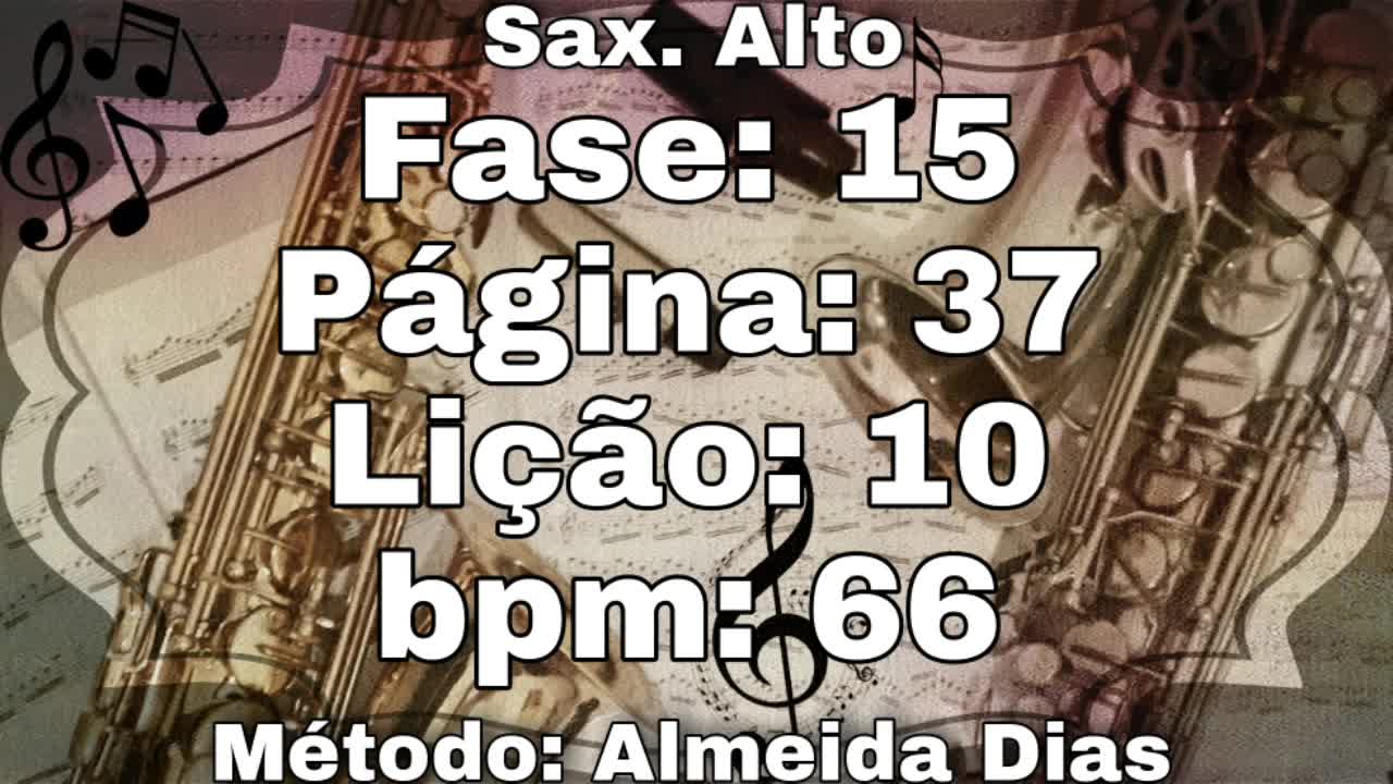 Fase: 15 Página: 37 Lição: 10 - Sax. Alto [66 bpm]