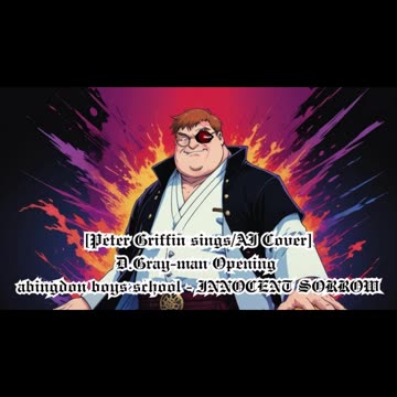 [Peter Griffin sings/AI Cover] D.Gray-man Opening 1 abingdon boys school -INNOCENT SORROW