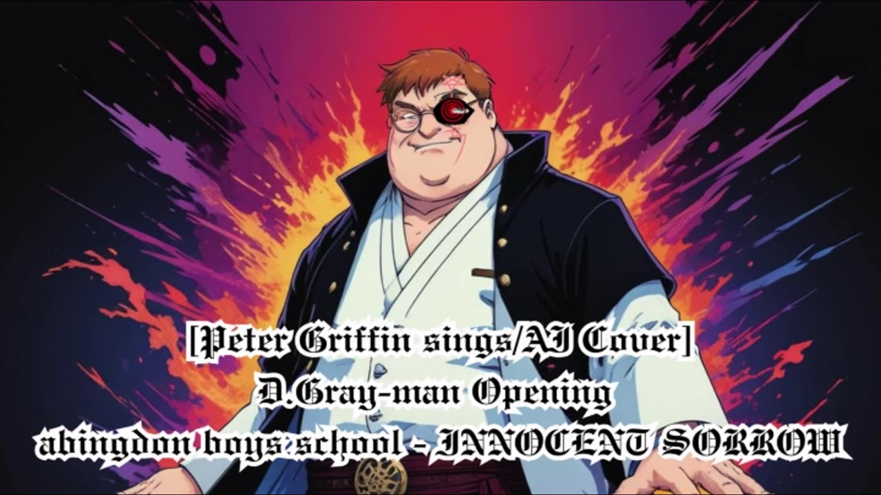 [Peter Griffin sings/AI Cover] D.Gray-man Opening 1 abingdon boys school -INNOCENT SORROW