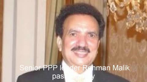 Senior PPP Leader Rehman Malik Passes Away