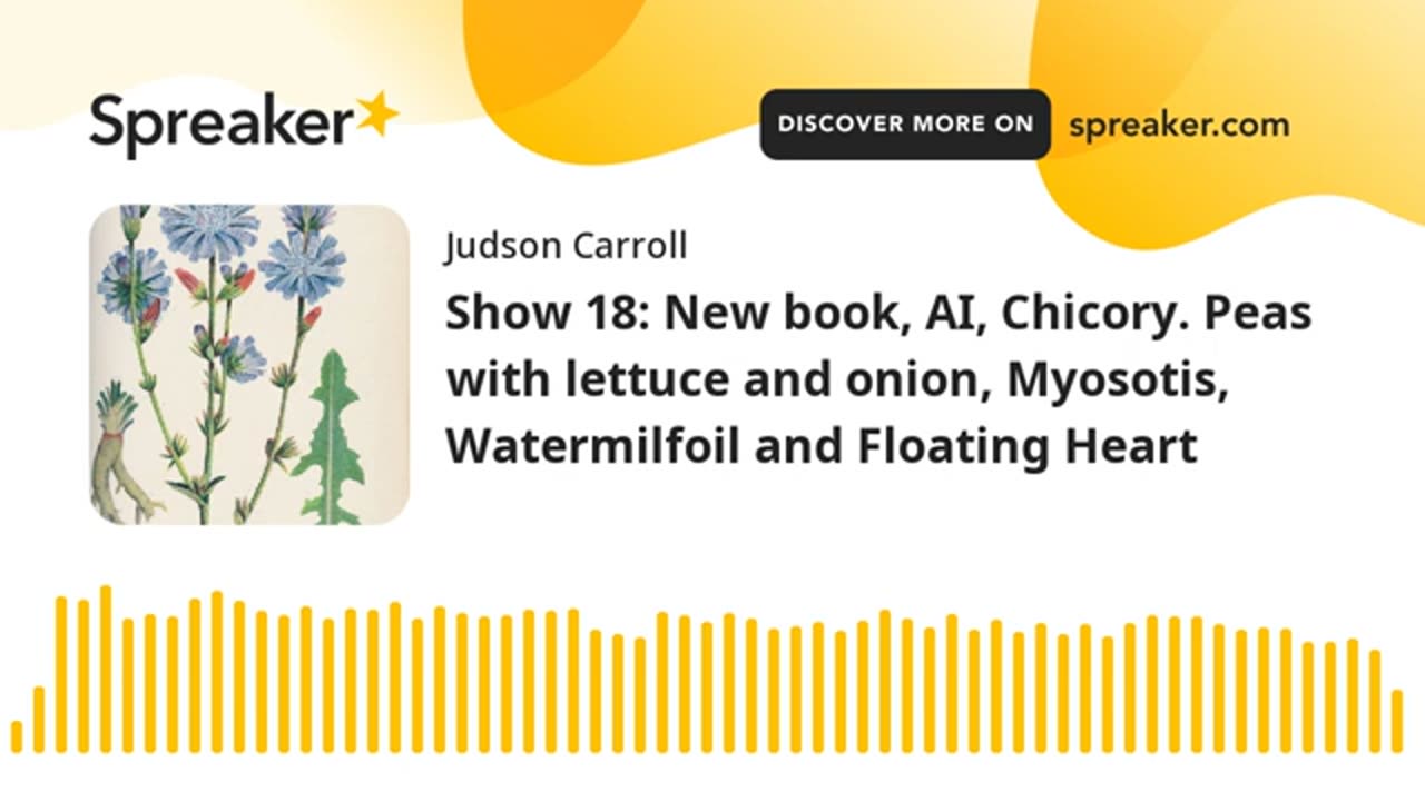 Show 18: New book, AI, Chicory, Peas with lettuce, Myosotis, Watermilfoil and Floating Heart