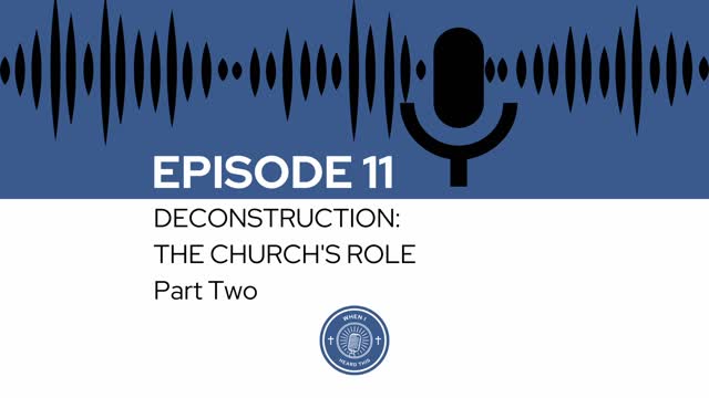 When I Heard This - Episode 11 - Deconstruction: The Church's Role Part Two