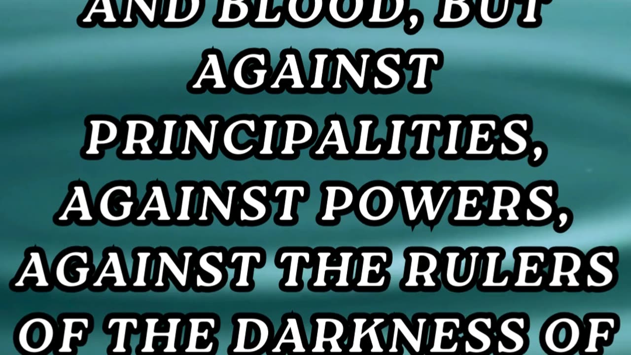 For we wrestle not against flesh and blood, but against principalities, against powers...