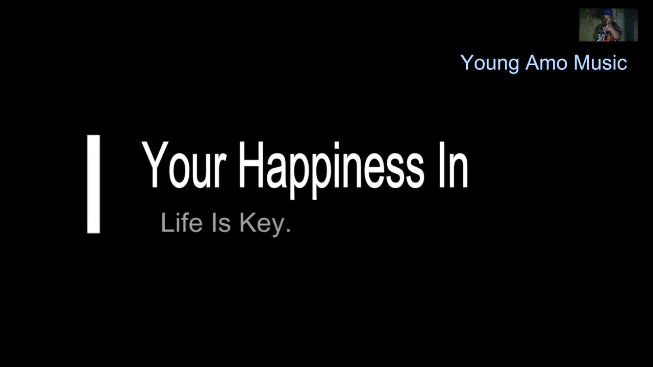 The Key to Life Is Happiness