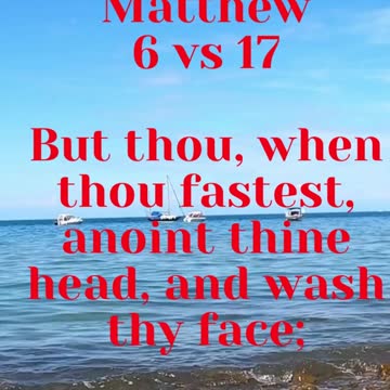 JESUS SAID... But thou, when thou fastest, anoint thine head, and wash thy face;