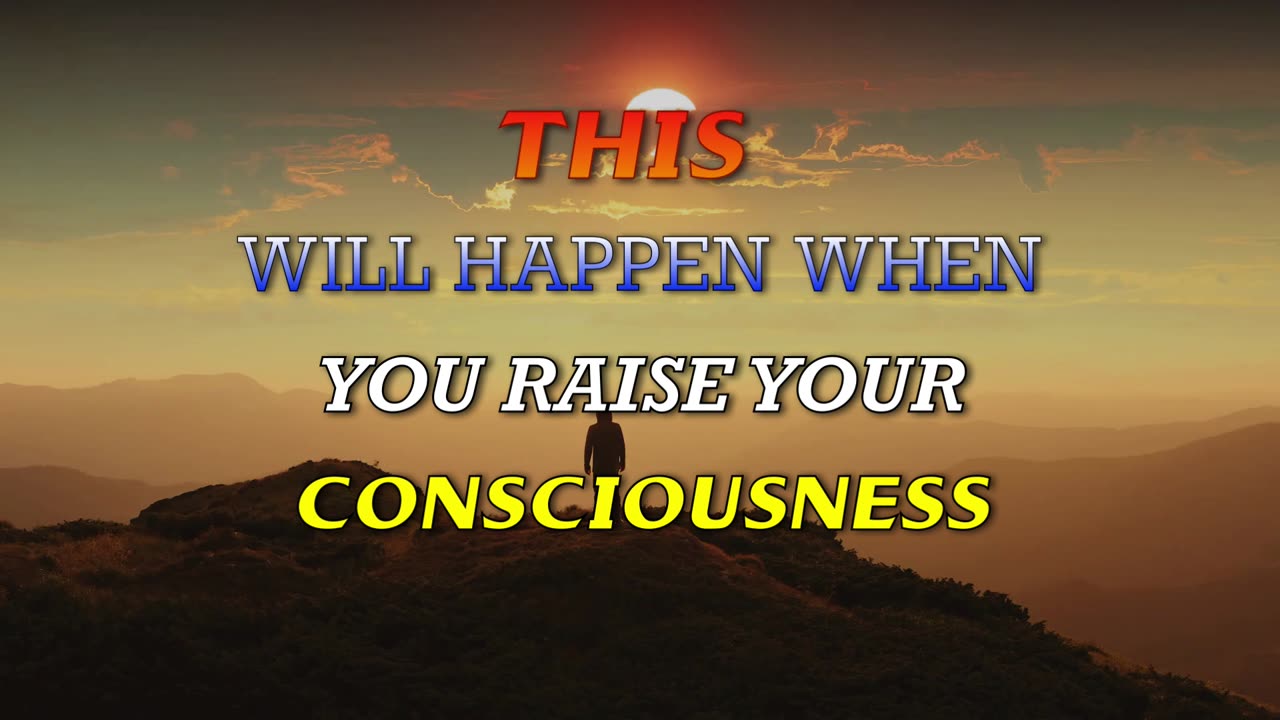 THIS Will Happen When You Raise Your Consciousness