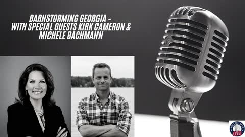 Barnstorming Georgia – With Special Guests Kirk Cameron & Michele Bachmann.