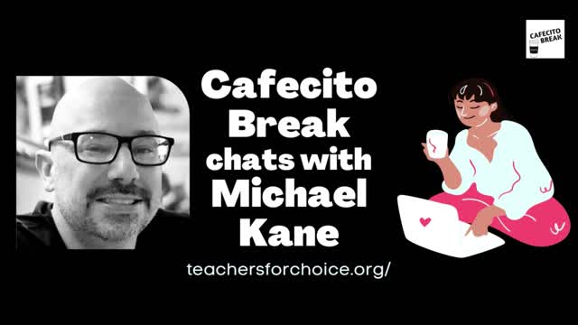 Cafecito Break with Michael Kane of Teachersforchoice.org. W2b-042722