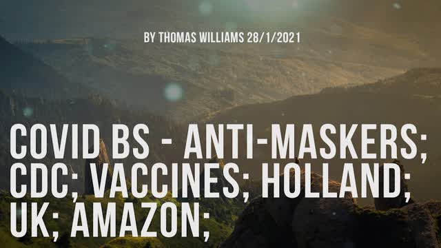 Covid BS - Anti-maskers; CDC; Vaccines; Holland; UK; Amazon;